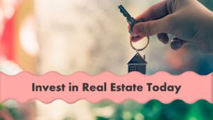 Invest in Real Estate Today