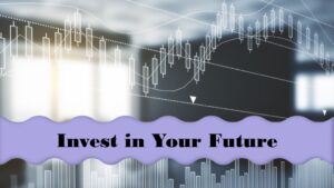 Invest in Your Future